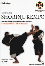 Comprendere Shorinji Kempo. Arte marziale e sistema educativo. Per tutti. Il valore dell'amore e l'ideale della forza