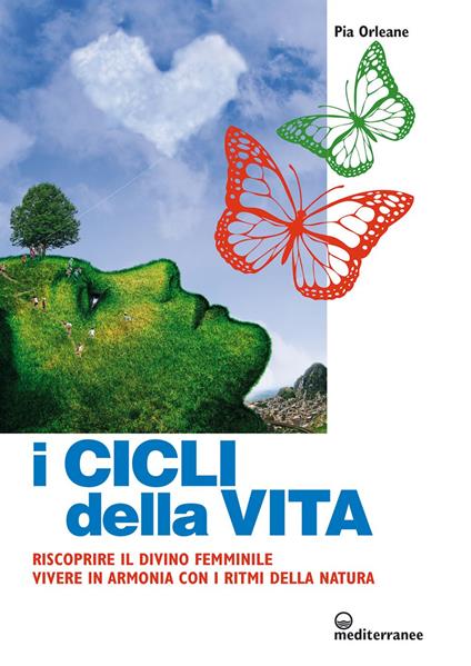 I cicli della vita. Riscoprire il divino femminile, vivere in armonia con i ritmi della natura - Pia Orleane - ebook