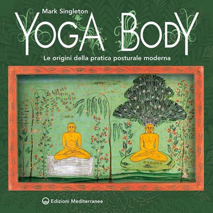 Yoga body. Le origini della pratica posturale moderna - Mark Singleton,Daniela Bevilacqua - ebook