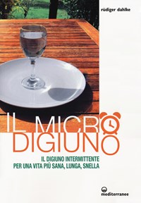 Il micro-digiuno. Il digiuno intermittente per una vita più sana, lunga,  snella - Rüdiger Dahlke - Libro - Edizioni Mediterranee - L'altra medicina