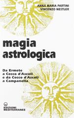 Magia astrologica. Da Ermete a Cecco d'Ascoli e a Campanella