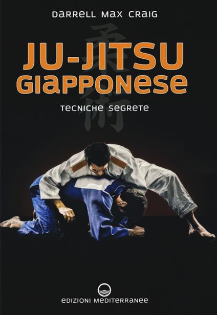 Ju-jitsu giapponese. Tecniche segrete di autodifesa - Darrell Max Craig - copertina