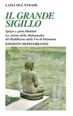 Il grande sigillo. Spazio e gioia illimitati. La visione della Mahamudra del buddhismo della Via di Diamante