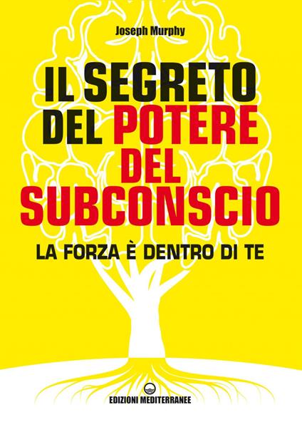 Il segreto del potere del subconscio. La forza è dentro di te - Joseph Murphy,Alessio Rosoldi - ebook