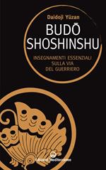 Budoshoshinshu. Insegnamenti essenziali sulla via del guerriero