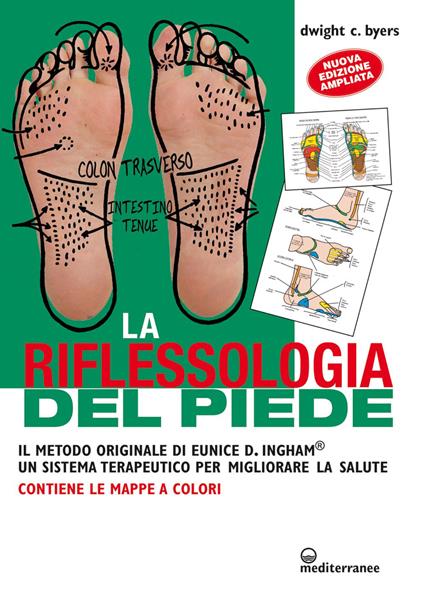 La riflessoterapia del piede. Il metodo originale di Eunice D. Ingham® un sistema terapeutico per migliorare la salute - Dwight C. Byers,Roberta Rizzi - ebook