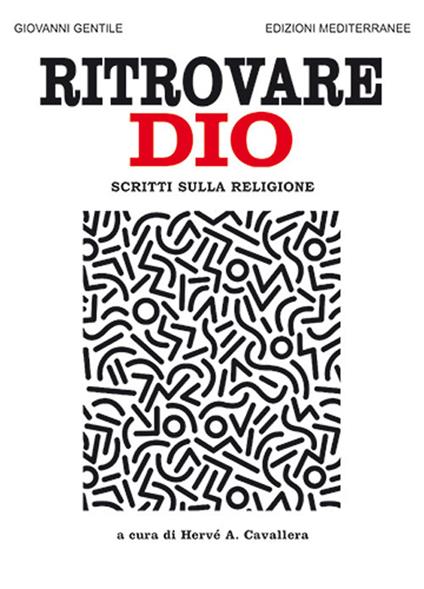 Ritrovare Dio. Scritti sulla religione - Giovanni Gentile - copertina