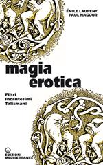 Magia erotica. Filtri, incantesimi, talismani