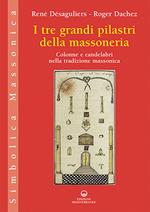 I tre grandi pilastri della massoneria. Colonne e candelabri nella tradizione massonica