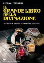 Il grande libro della divinazione. Tecniche e metodi per predire il futuro