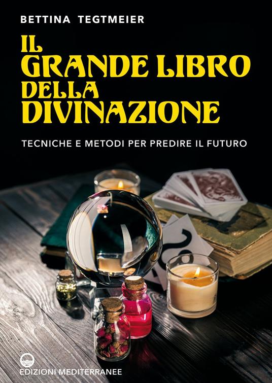 Il grande libro della divinazione. Tecniche e metodi per predire il futuro  - Tegtmeier, Bettina - Ebook - EPUB2 con Adobe DRM | IBS