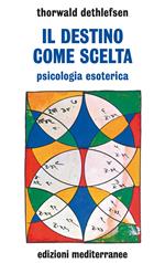 Il destino come scelta. Psicologia esoterica