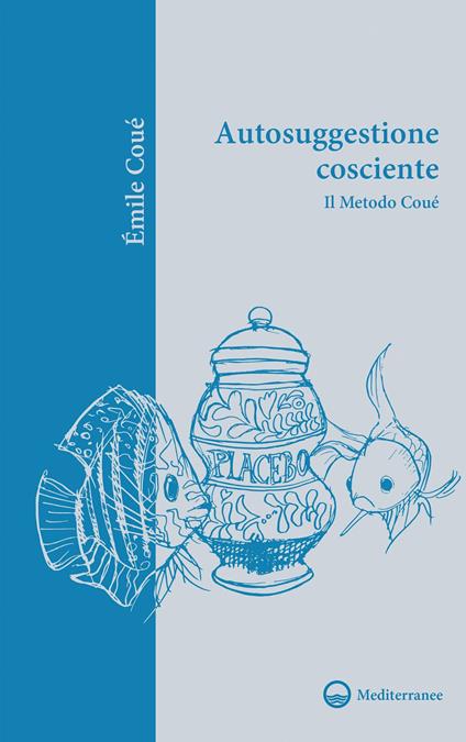 Autosuggestione cosciente. Il metodo Coué - Émile Coué,Patrizia Di Nicola - ebook