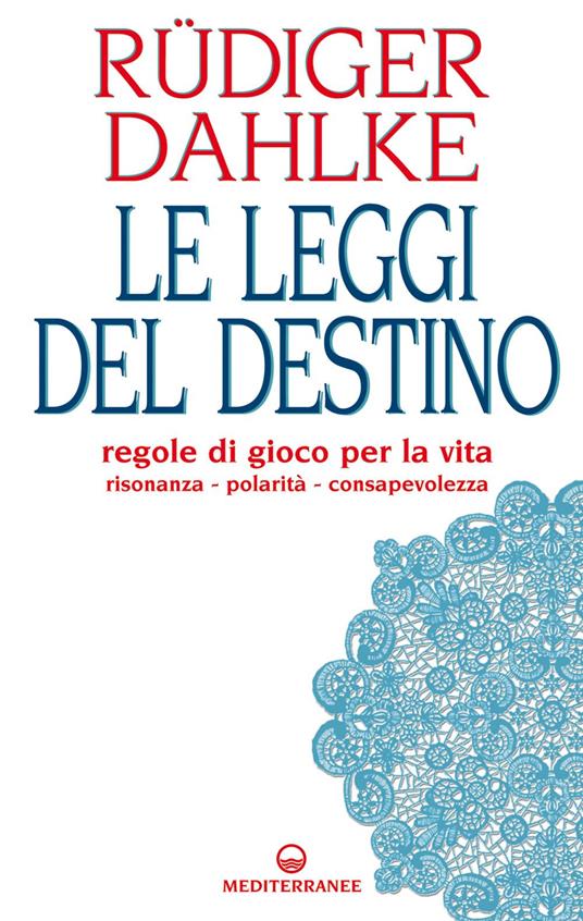 Le leggi del destino. Regole di gioco per la vita. Risonanza, polarità, consapevolezza - Rüdiger Dahlke,A. Luretti - ebook