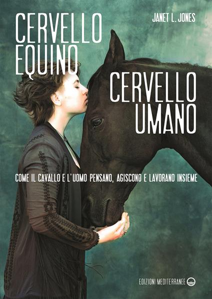 Cervello equino cervello umano. Come il cavallo e l’uomo pensano, agiscono e lavorano insieme - Janet L. Jones - copertina