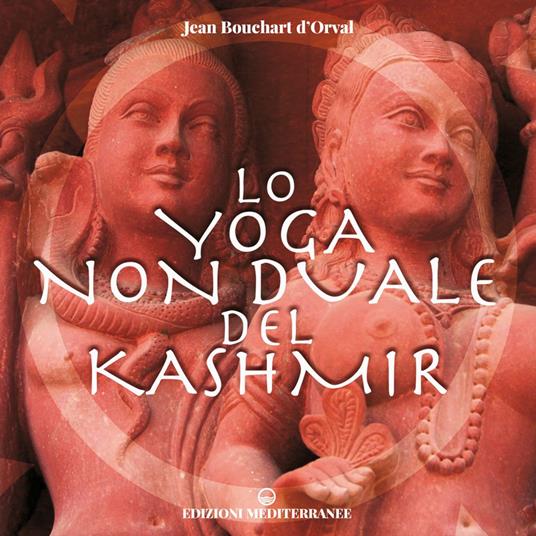 Lo yoga non duale del Kashmir - Jean Bouchart D'Orval,Francesca Brugnoli - ebook