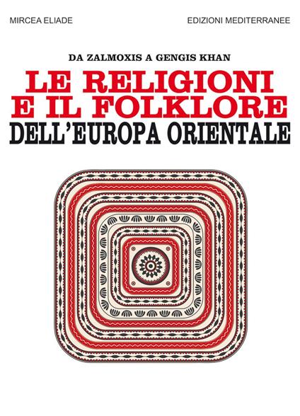 Le religioni e il folklore dell'Europa orientale. Da Zalmoxis a Gengis Khan. Nuova ediz. - Mircea Eliade,Horia Corneliu Cicortas,Alberto Sobrero - ebook