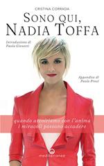 Sono qui, Nadia Toffa. Quando ascoltiamo con l'anima i miracoli possono accadere