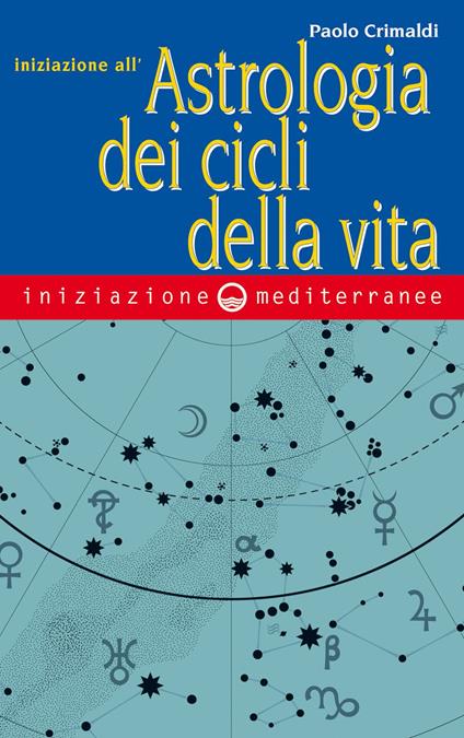 Iniziazione all'astrologia dei cicli della vita - Paolo Crimaldi - ebook