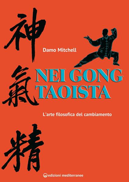 Nei gong taoista. L'arte filosofica del cambiamento - Damo Mitchell,Alessio Rosoldi - ebook