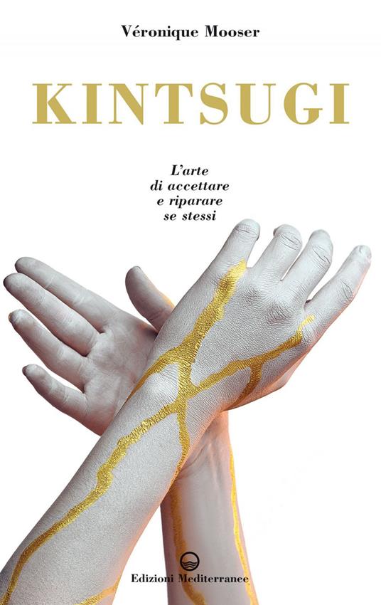 Kintsugi. L'arte di accettare e riparare se stessi - Veronique Mooser,Milvia Faccia - ebook