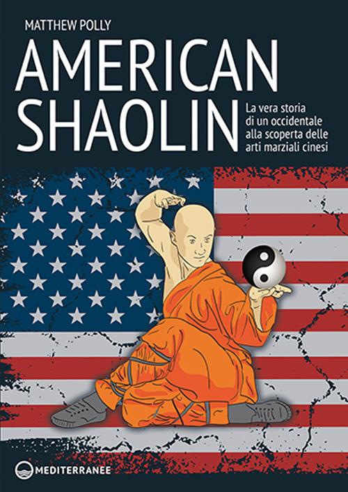 American Shaolin. La vera storia di un occidentale alla scoperta delle arti marziali cinesi - Matthew Polly - copertina