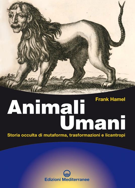 Animali umani. Storia occulta di mutaforma, trasformazioni e licantropi - Frank Hamel,Gianfranco De Turris,Roberta Rambelli - ebook