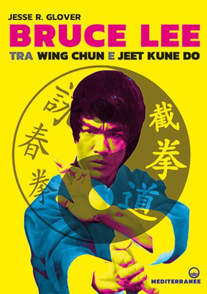 Bruce Lee tra Wing Chun e Jeet Kune Do - Jesse R. Glover - copertina