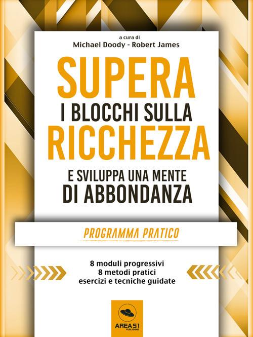 Supera i blocchi sulla ricchezza e sviluppa una mente di abbondanza. Programma pratico - Michael Doody,Robert James - ebook