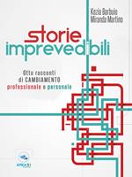 Storie imprevedibili. Otto racconti di cambiamento professionale e personale