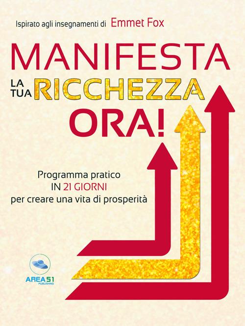 Manifesta la tua ricchezza ora! Programma pratico in 21 giorni per creare una vita di prosperità - Emmet Fox - ebook