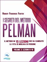 segreti del metodo Pelman. Il metodo in 15 lezioni che ha cambiato la vita di migliaia di persone. Vol. 2: Lezioni 6-10