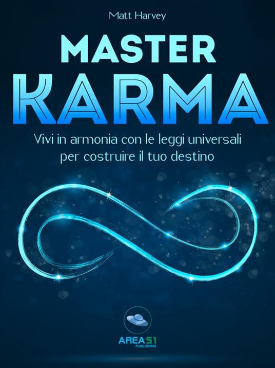 Master karma. Vivi in armonia con le leggi universali per costruire il tuo destino - Matt Harvey - ebook