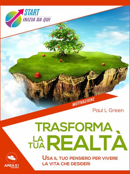 Trasforma la tua realtà. Usa il tuo pensiero per vivere la vita che desideri - Paul L. Green - ebook