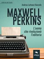 Maxwell Perkins. L'uomo che rivoluzionò l'editoria