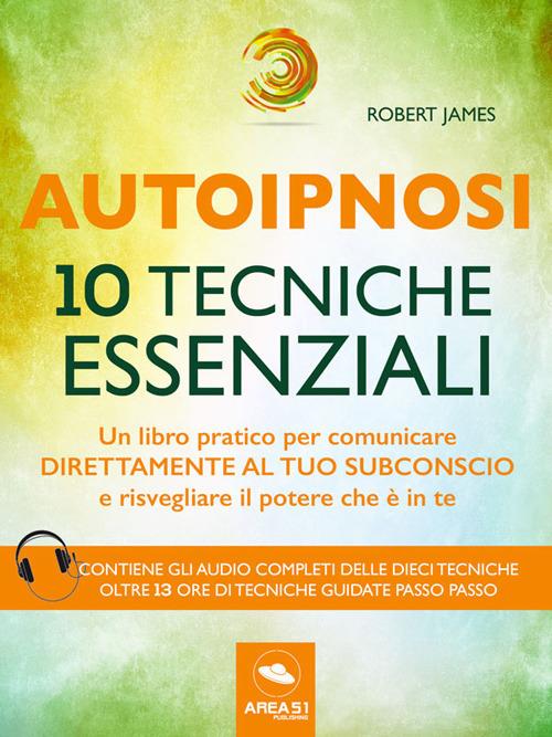 Autoipnosi. 10 tecniche essenziali. Con File audio per il download - Robert James,Simone Bedetti - ebook