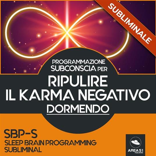 Programmazione Subconscia Subliminale per ripulire il karma negativo dormendo