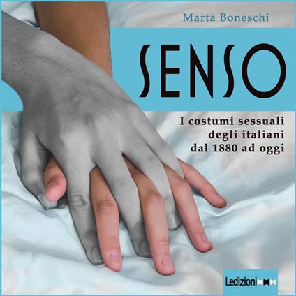 Senso. I costumi sessuali degli italiani dal 1880 ad oggi