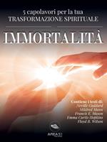 Immortalità. 5 capolavori per la tua trasformazione spirituale