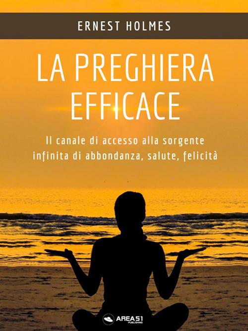 La preghiera efficace - Ernest Holmes,Ernest Shurtleff Holmes - ebook