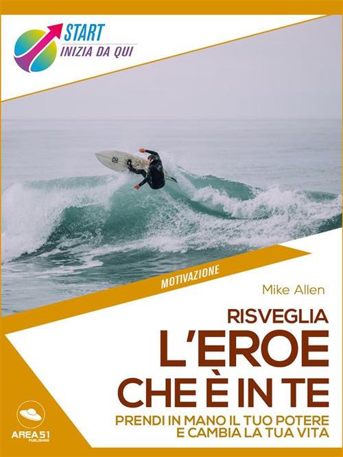 Risveglia l'eroe che è in te - Mike Allen - ebook