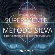 Sviluppa una Super-Mente con il Metodo Silva