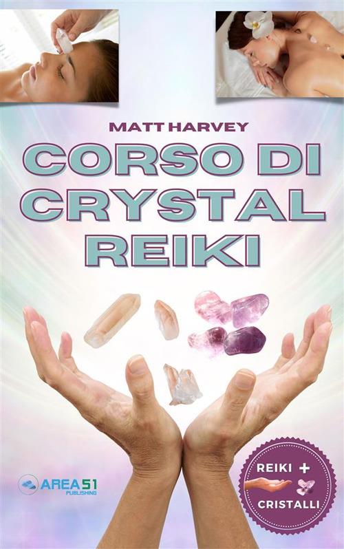 Corso completo di Crystal Reiki - Matt Harvey - ebook
