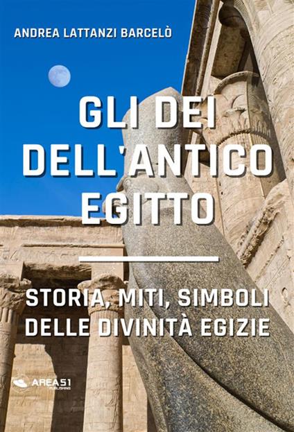 Gli dei dell'antico Egitto - Andrea Lattanzi Barcelò - ebook