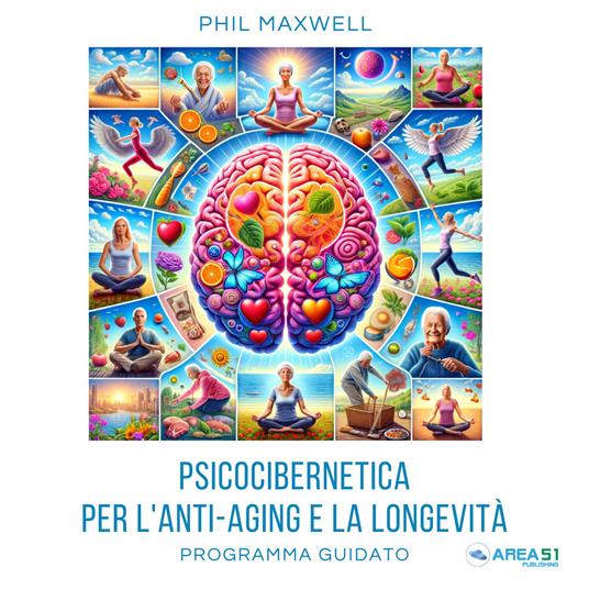 Psicocibernetica per l'anti-aging e la longevita` - Di Modugno, Francesca -  Maxwell, Phil - Audiolibro