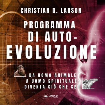 Programma di autoevoluzione. Da uomo animale a uomo spirituale: diventa ciò che sei! - Christian D. Larson - copertina