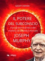 Il potere del subconscio di Joseph Murphy. Il programma pratico dal maestro di dinamica mentale