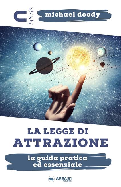 La legge di attrazione. La guida pratica ed essenziale per conoscerla, attivarla, potenziarla - Michael Doody - copertina