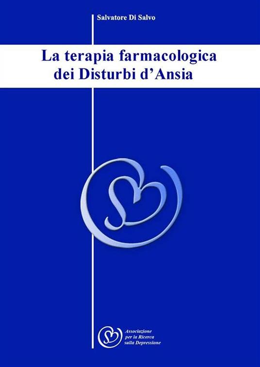 La terapia farmacologica dei disturbi d'ansia - Salvatore Di Salvo - ebook