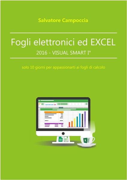 Fogli elettronici ed Excel VISUAL SMART I. 10 giorni per appassionarti ai fogli di calcolo - Salvatore Campoccia - ebook